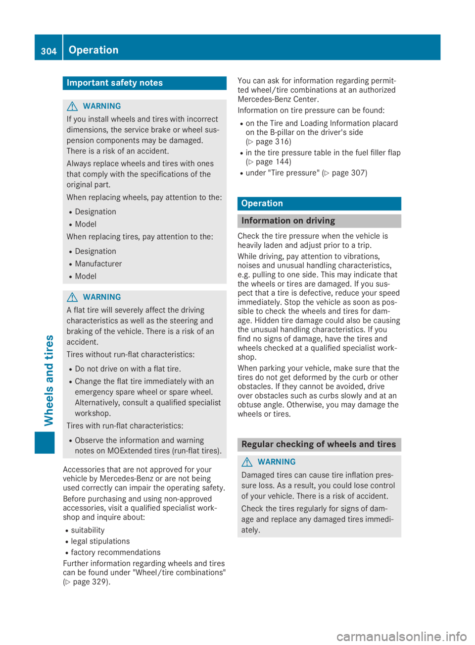 MERCEDES-BENZ GLA 2019  Owners Manual Important safety notes
GWARNING
If you install wheels and tires with incorrect
dimensions, the service brake or wheel sus-
pension components may be damaged.
There is a risk of an accident.
Always rep