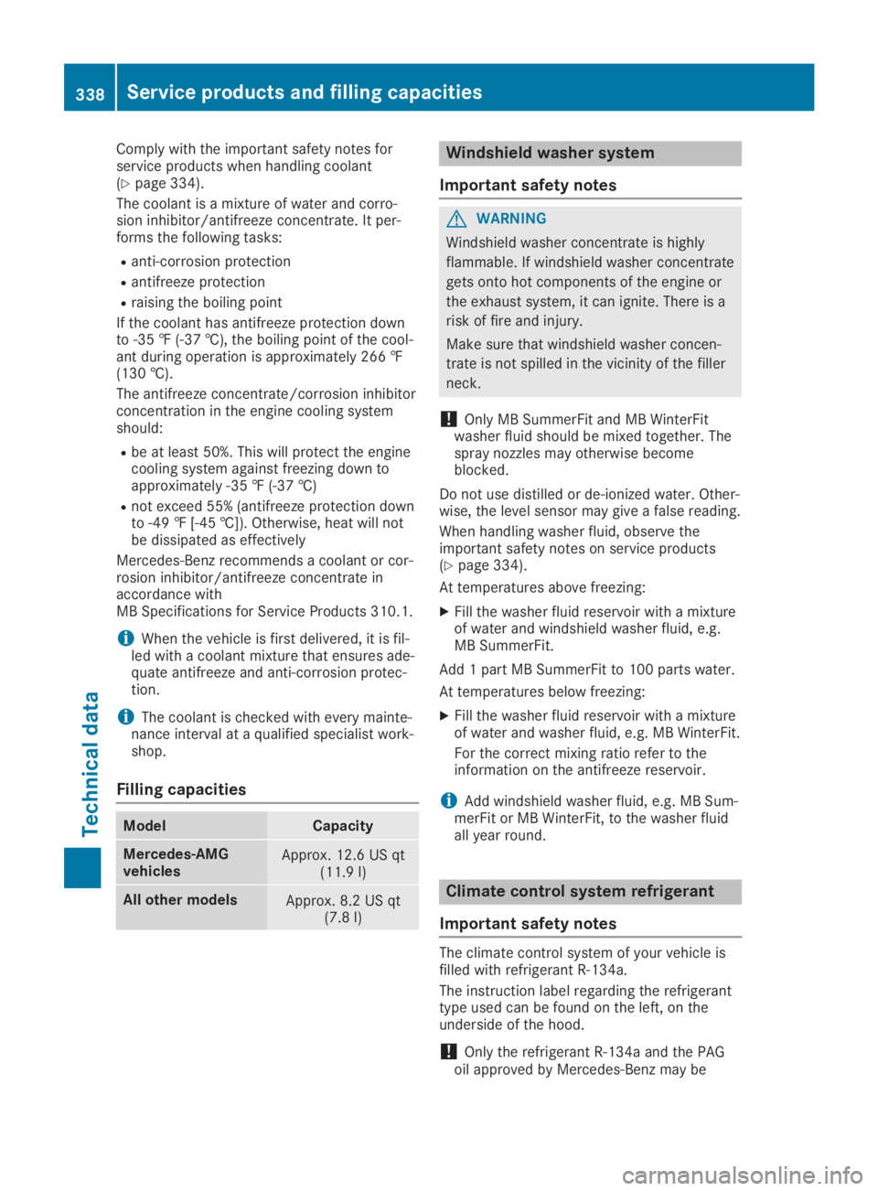 MERCEDES-BENZ GLA 2019  Owners Manual Comply with the important safety notes forservice products when handling coolant(Ypage 334).
The coolant is a mixture of water and corro-sion inhibitor/antifreeze concentrate. It per-forms the followi