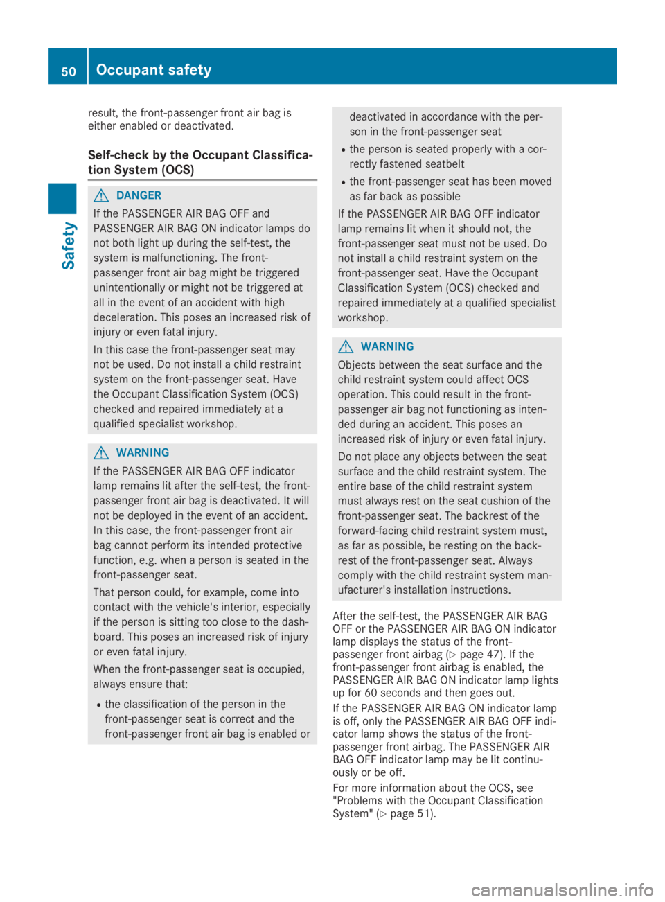 MERCEDES-BENZ GLA 2019  Owners Manual result, the front-passenger front air bag iseither enabled or deactivated.
Self-check by the Occupant Classifica-
tion System (OCS)
GDANGER
If the PASSENGER AIR BAG OFF and
PASSENGER AIR BAG ON indica