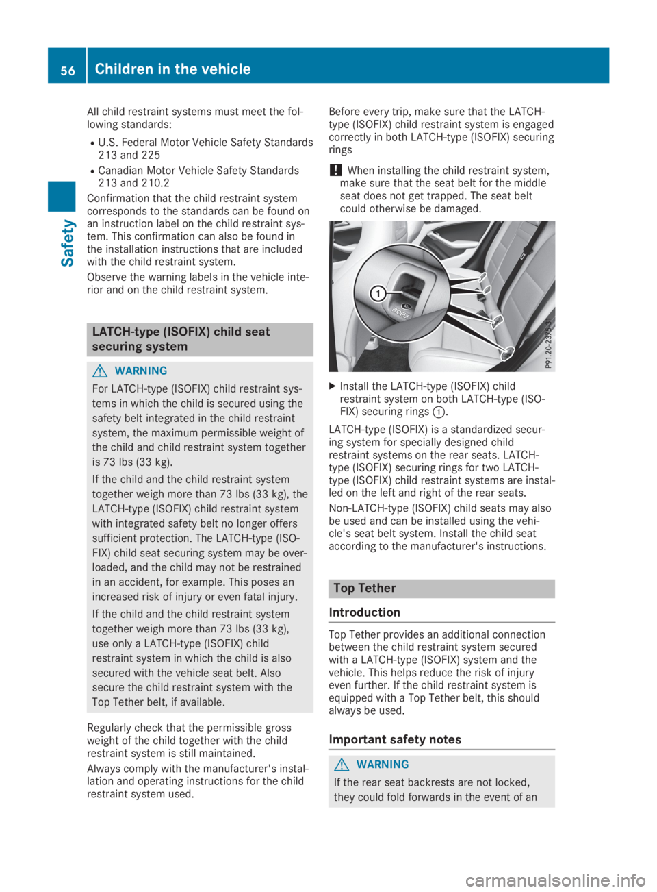 MERCEDES-BENZ GLA 2019 Owners Manual All child restraint systems must meet the fol-lowing standards:
RU.S. Federal Motor Vehicle Safety Standards213 and 225
RCanadian Motor Vehicle Safety Standards213 and 210.2
Confirmation that the chil MERCEDES-BENZ GLA 2019 Owners Manual All child restraint systems must meet the fol-lowing standards:
RU.S. Federal Motor Vehicle Safety Standards213 and 225
RCanadian Motor Vehicle Safety Standards213 and 210.2
Confirmation that the chil