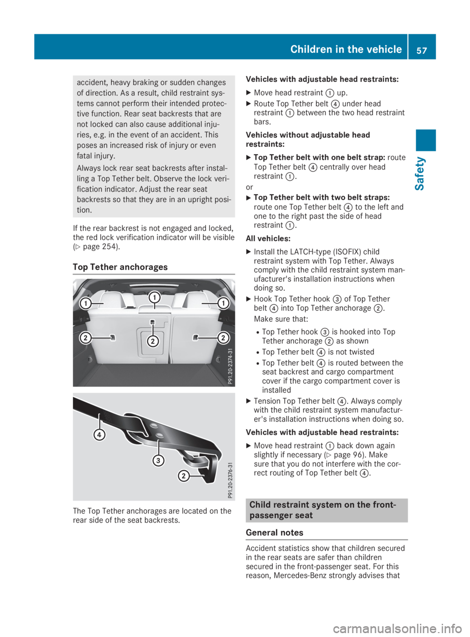 MERCEDES-BENZ GLA 2019  Owners Manual accident, heavy braking or sudden changes
of direction. As a result, child restraint sys-
tems cannot perform their intended protec-
tive function. Rear seat backrests that are
not locked can also cau