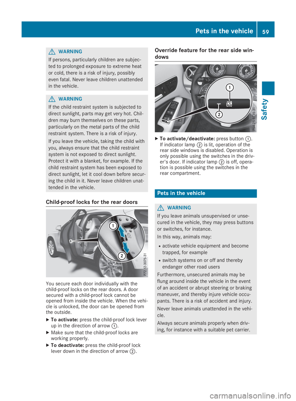 MERCEDES-BENZ GLA 2019 Owners Manual GWARNING
If persons, particularly children are subjec-
ted to prolonged exposure to extreme heat
or cold, there is a risk of injury, possibly
even fatal. Never leave children unattended
in the vehicle MERCEDES-BENZ GLA 2019 Owners Manual GWARNING
If persons, particularly children are subjec-
ted to prolonged exposure to extreme heat
or cold, there is a risk of injury, possibly
even fatal. Never leave children unattended
in the vehicle