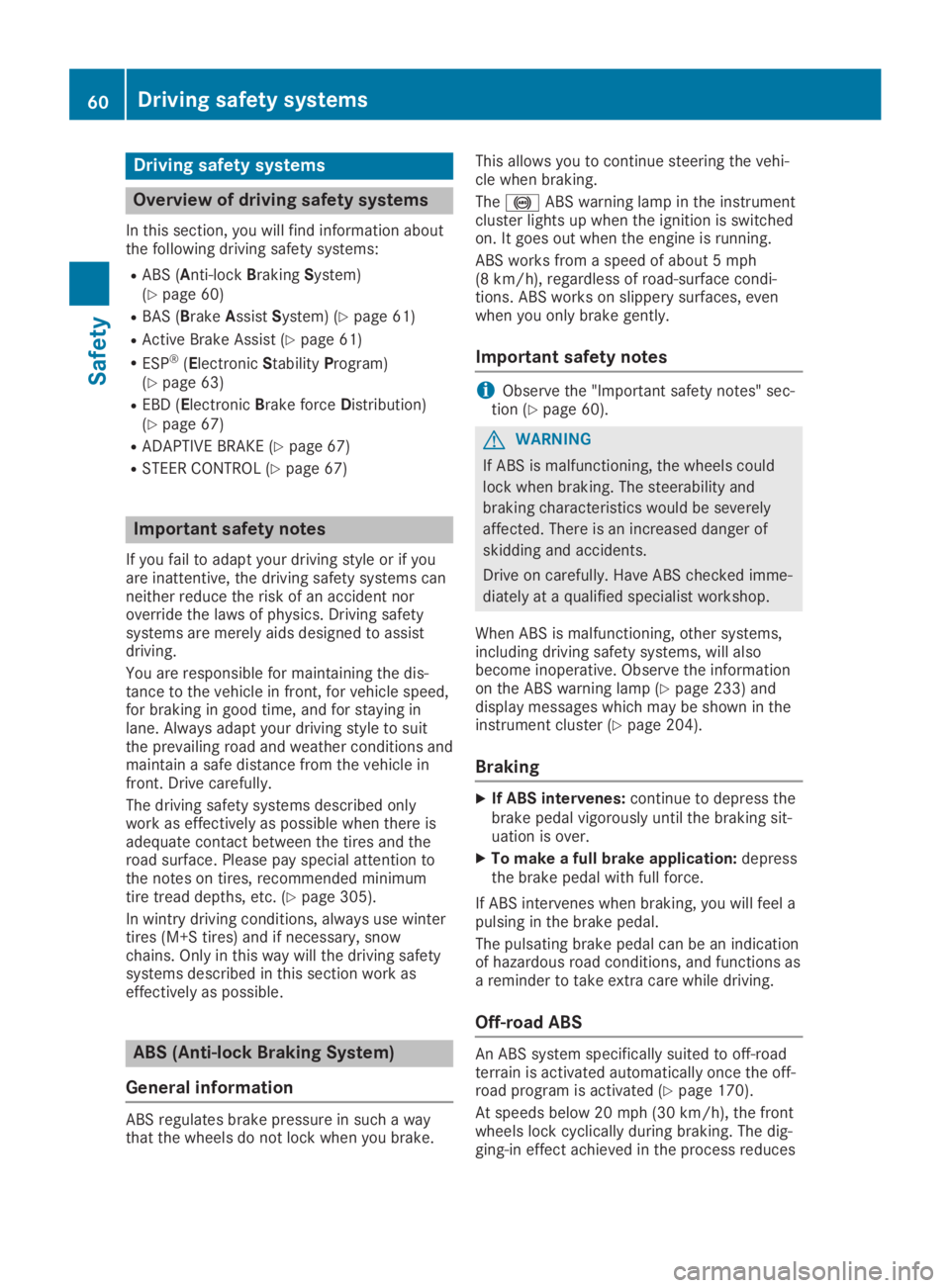 MERCEDES-BENZ GLA 2019  Owners Manual Driving safety systems
Overview of driving safety systems
In this section, you will find information aboutthe following driving safety systems:
RABS (Anti-lockBrakingSystem)(Ypage 60)
RBAS (BrakeAssis