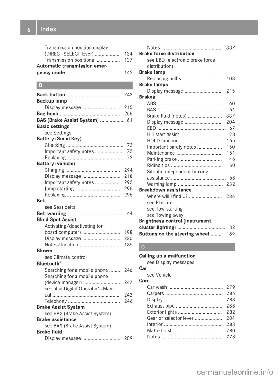 MERCEDES-BENZ GLA 2019  Owners Manual Transmission position display
(DIRECT SELECT lever) ...................134
Transmission positions .................. 137
Automatic transmission emer-
gency mode....................................... 