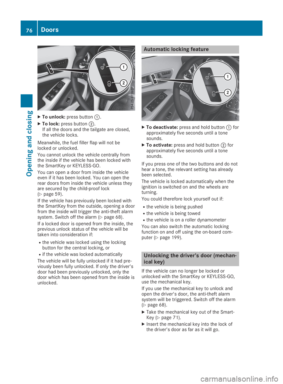 MERCEDES-BENZ GLA 2019  Owners Manual XTo unlock:press button�C.
XTo lock:press button�D.If all the doors and the tailgate are closed,the vehicle locks.
Meanwhile, the fuel filler flap will not belocked or unlocked.
You cannot unlock the 