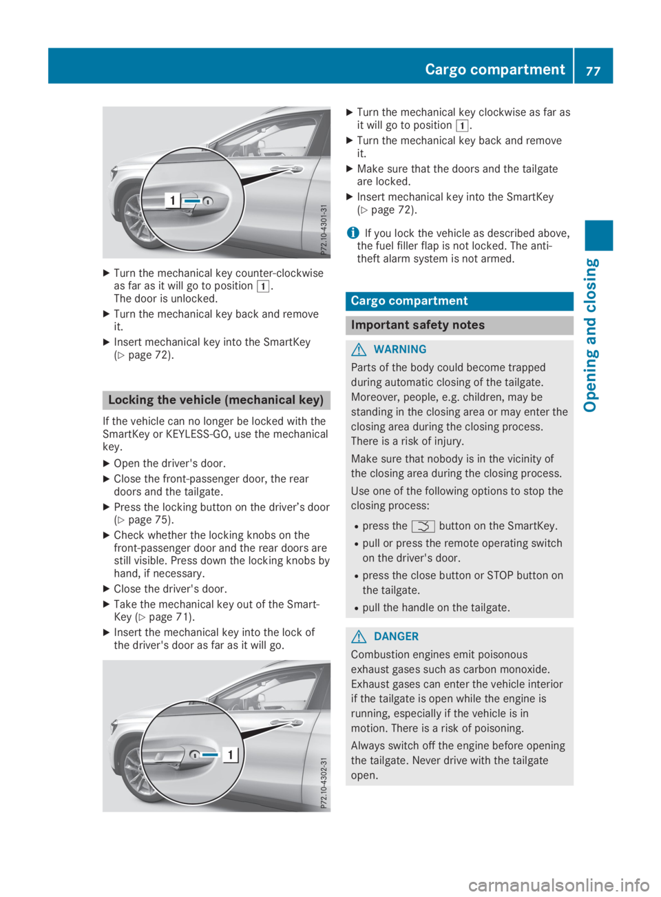 MERCEDES-BENZ GLA 2019  Owners Manual XTurn the mechanical key counter-clockwiseas far as it will go to position�G.The door is unlocked.
XTurn the mechanical key back and removeit.
XInsert mechanical key into the SmartKey(Ypage 72).
Locki