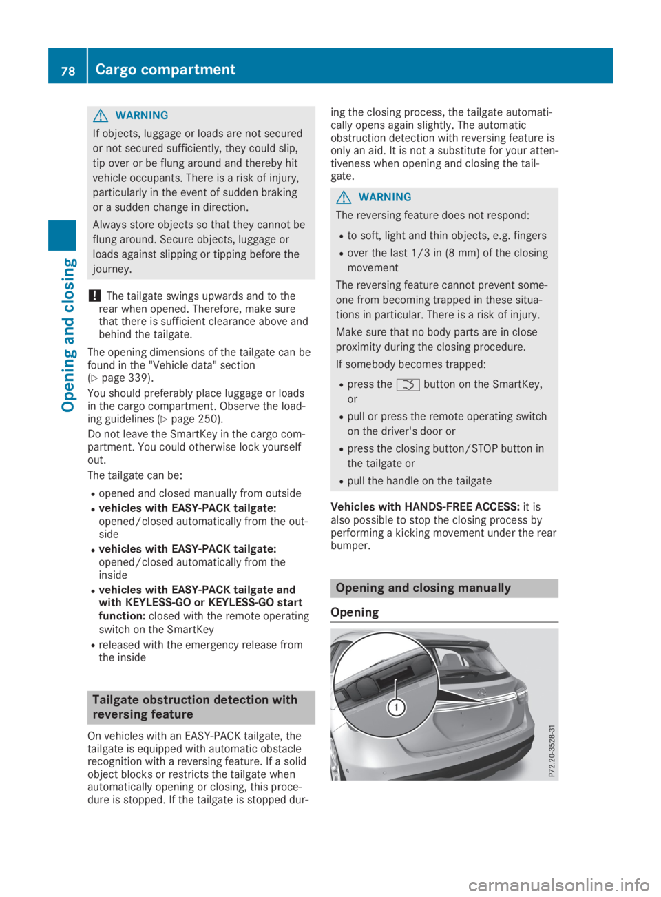 MERCEDES-BENZ GLA 2019  Owners Manual GWARNING
If objects, luggage or loads are not secured
or not secured sufficiently, they could slip,
tip over or be flung around and thereby hit
vehicle occupants. There is a risk of injury,
particular