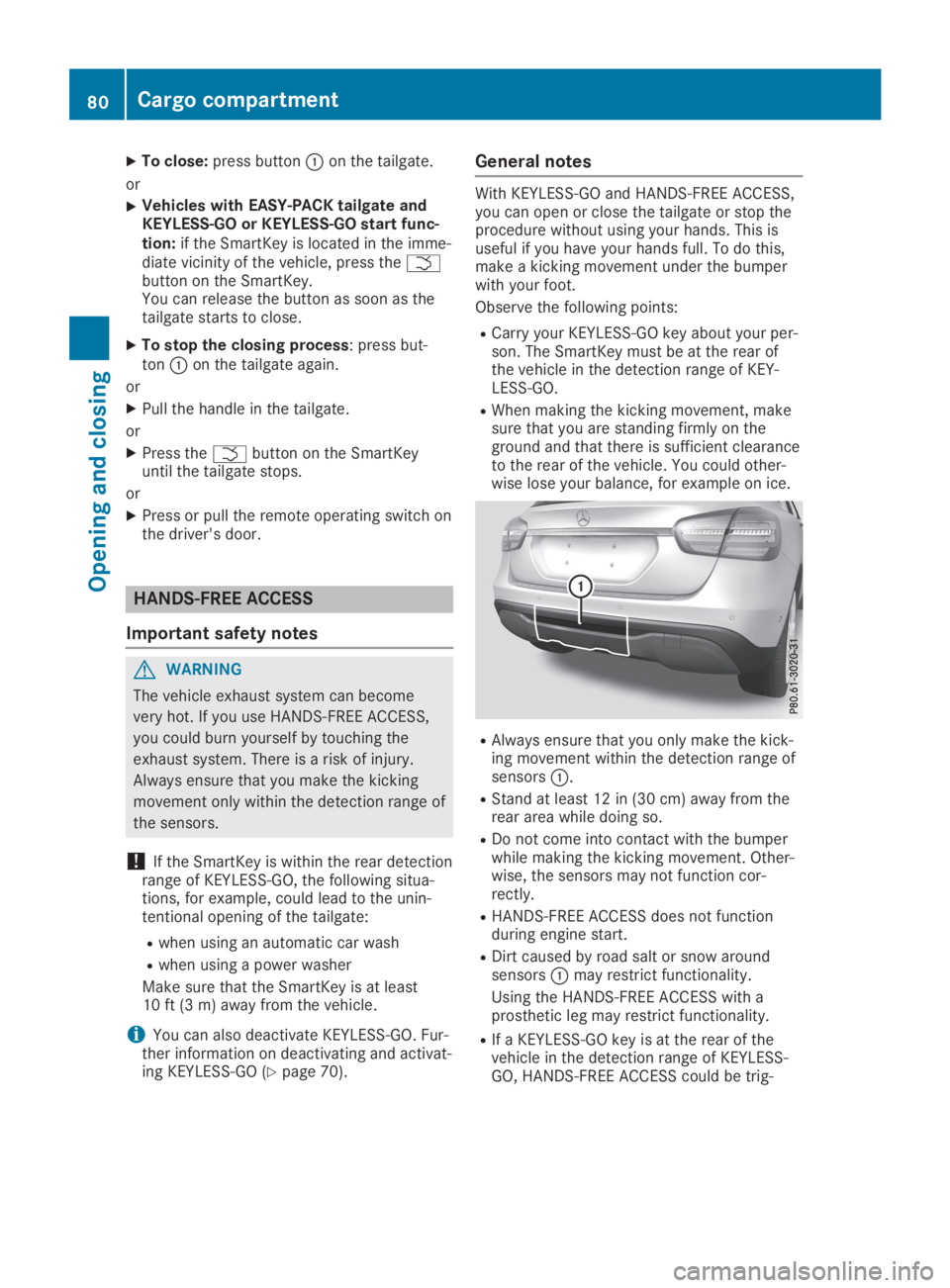 MERCEDES-BENZ GLA 2019  Owners Manual XTo close:press button�Con the tailgate.
or
XVehicles with EASY-PACK tailgate andKEYLESS-GO or KEYLESS-GO start func-tion:if the SmartKey is located in the imme-diate vicinity of the vehicle, press th