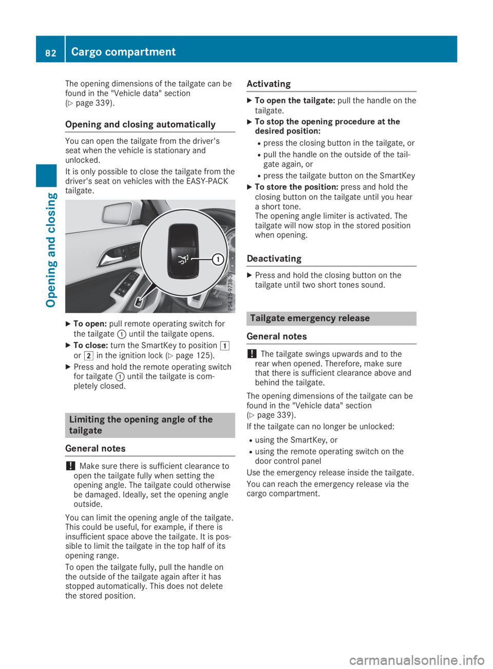 MERCEDES-BENZ GLA 2019  Owners Manual The opening dimensions of the tailgate can befound in the "Vehicle data" section(Ypage 339).
Opening and closing automatically
You can open the tailgate from the driver'sseat when the vehi