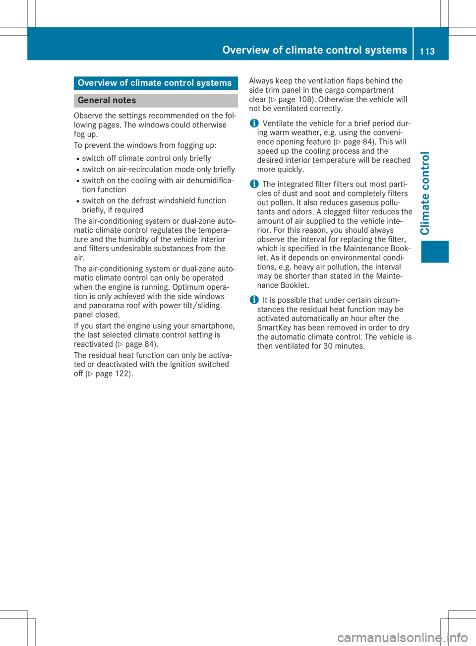 MERCEDES-BENZ GLA 2020  Owners Manual Overview
ofclimat econtrol systems General
notes
Observe thesettings recom mended onthe fol-
lowing pages. Thewindows couldotherwise
fog up.
To preven tthe windows fromfogging up:
R switch offclimate 