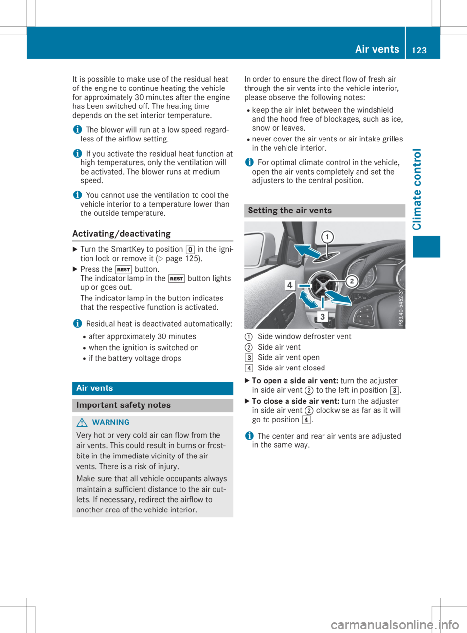 MERCEDES-BENZ GLA 2020  Owners Manual It
is possib leto make useofthe residu alheat
of the engine tocontinue heatingthevehicle
for appro ximately 30minutes aftertheengine
has been switched off.The heating time
depends onthe setinterior te