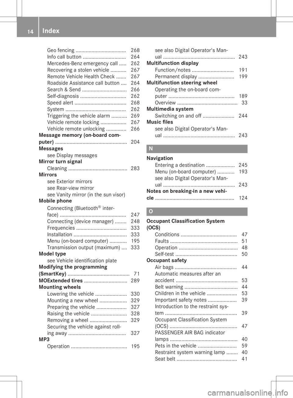 MERCEDES-BENZ GLA 2020  Owners Manual Geo
fencing...................................2 68
Info callbutton ..............................264
Merced es-Benz emergencycall..... 262
Reco vering astole nvehi cle....... .... 267
Rem oteVehi cleH