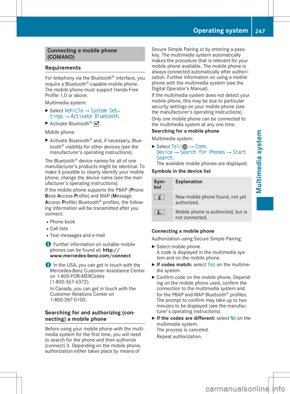 MERCEDES-BENZ GLA 2020  Owners Manual Connect
ingamob ilephone
(COMAN D)
Req uiremen ts For
telepho nyvia theBlue toot h®
int erf ace, you
requi reaBlue toot h®
-c apable mobilephon e.
The mob ilephon emust suppo rtHan ds-Free
Pro file 