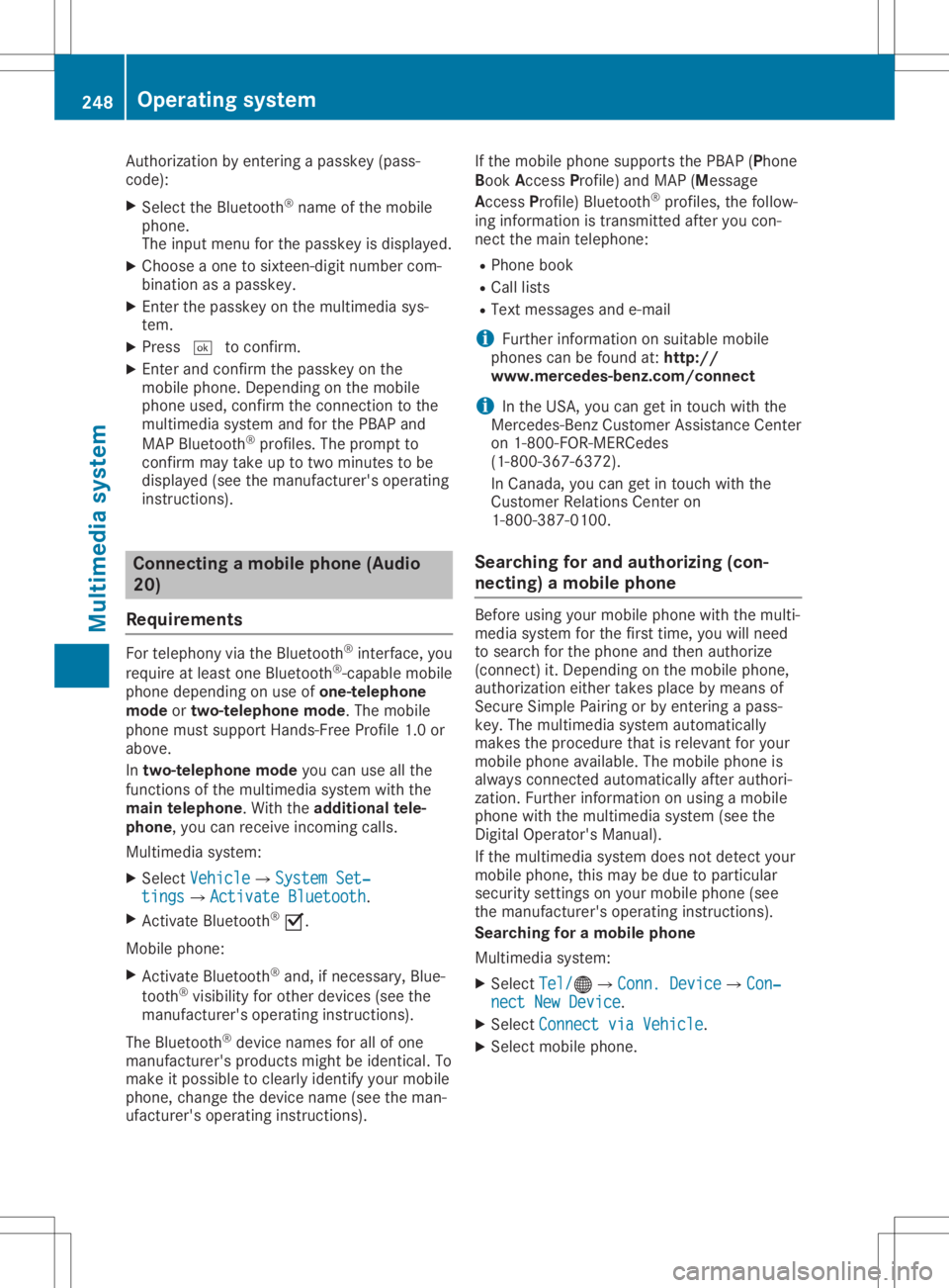 MERCEDES-BENZ GLA 2020  Owners Manual Auth
orizati onbyente ringapa sske y(p as s-
cod e):
X Sel ect the Bluetoo th®
nam eof the mob ile
pho ne.
The inputmenu forthe passke yis displ ayed .
X Ch oos eaone tosixtee n-digitnum bercom-
bi n