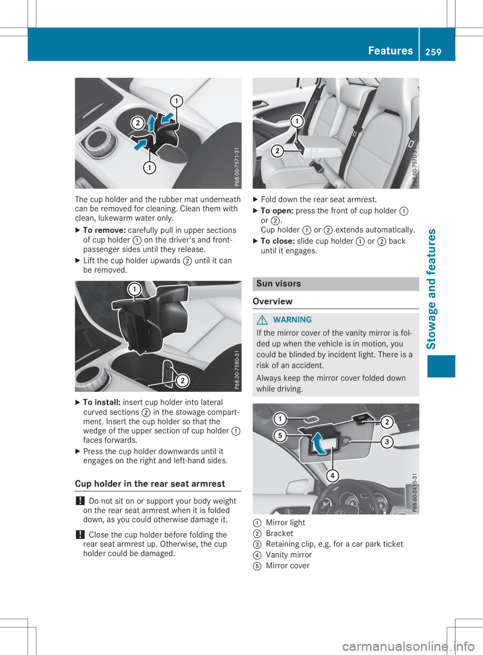 MERCEDES-BENZ GLA 2020  Owners Manual The
cup holder andtherubber matunderneath
can beremoved forcleaning. Cleanthemwith
clean, lukewarm wateronly.
X To remove: carefullypullinupper section s
of cup holder 0043onthe driver's andfront 