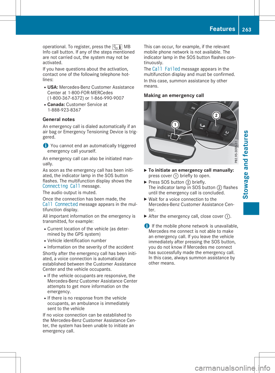 MERCEDES-BENZ GLA 2020  Owners Manual operational.
Toregister, pressthe00D9 MB
Info callbutton .If any ofthe steps mentioned
are not carried out,thesystem maynotbe
activated.
If you have questions abouttheactivation ,
cont actone ofthe fo