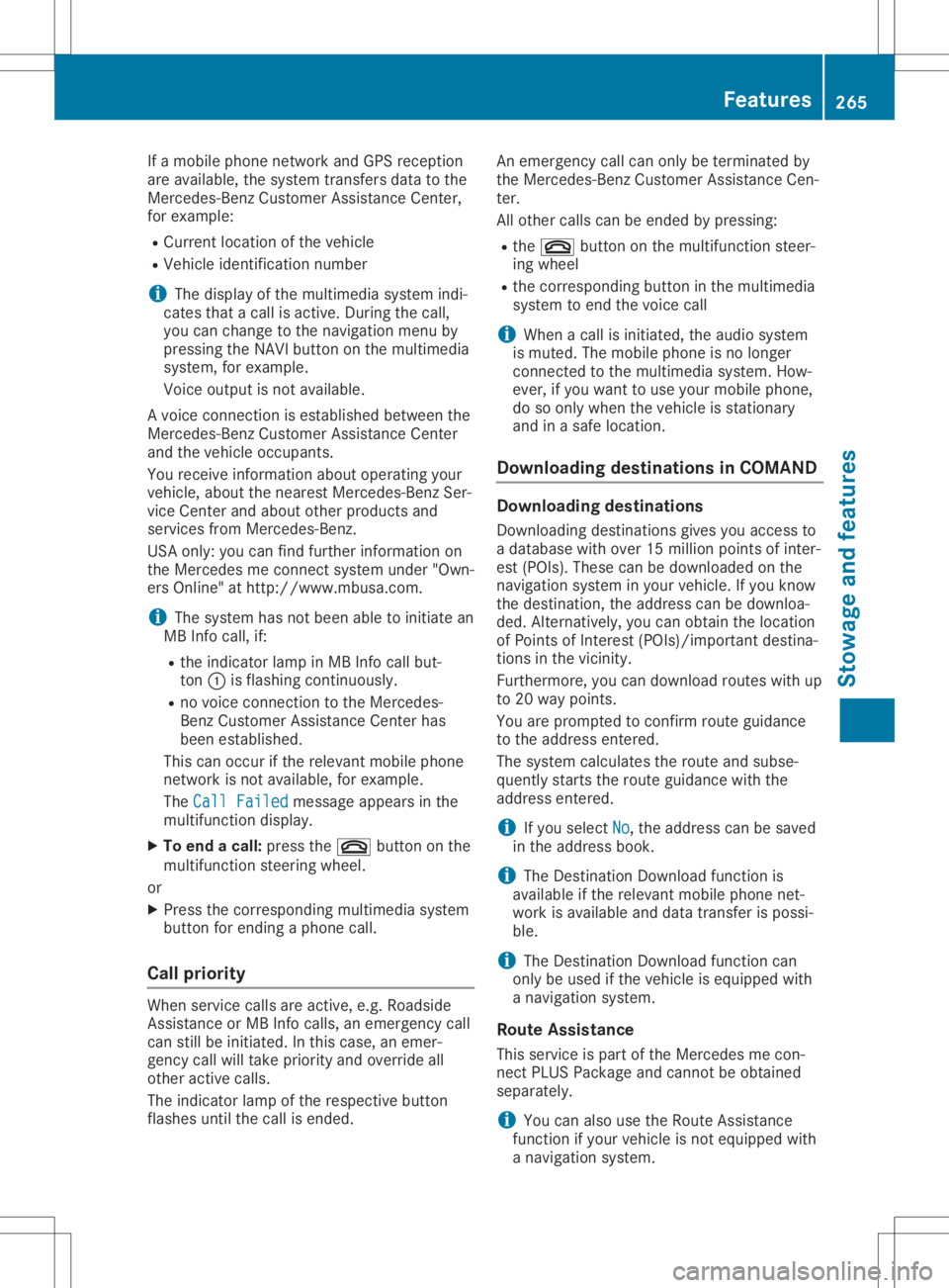 MERCEDES-BENZ GLA 2020  Owners Manual If
amobil ephone network andGPS reception
are avai lable,the system transfers datatothe
Mercedes-Benz Customer Assistance Center,
for example :
R Curre ntlocation ofthe vehicle
R Vehicle identifica ti