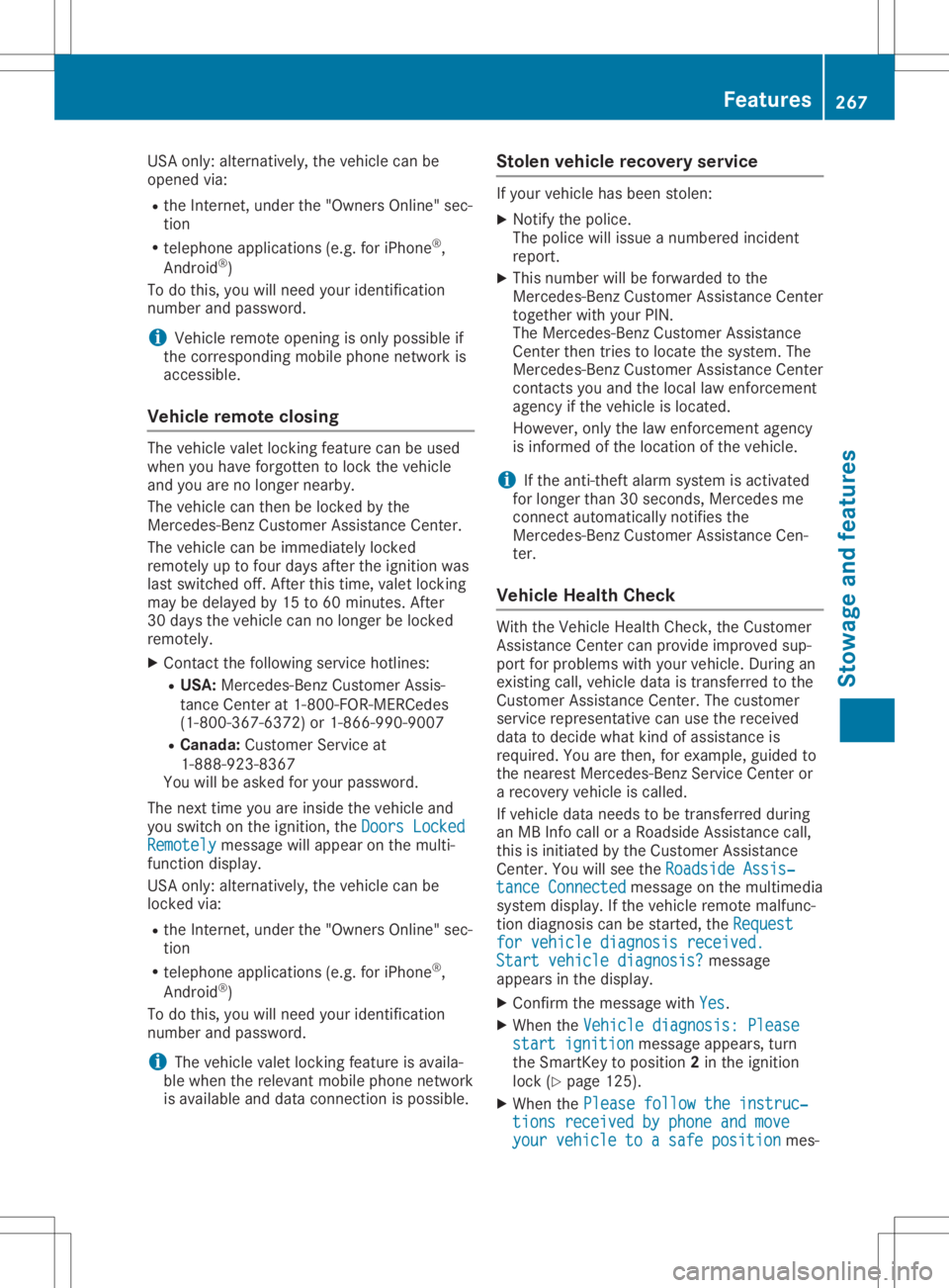 MERCEDES-BENZ GLA 2020  Owners Manual USA
only: alternatively, thevehicle canbe
opened via:
R the Intern et,under the"Owners Online"sec-
tion
R telephone applications (e.g.foriPhone ®
,
Android ®
)
To do this, youwillneed yourid