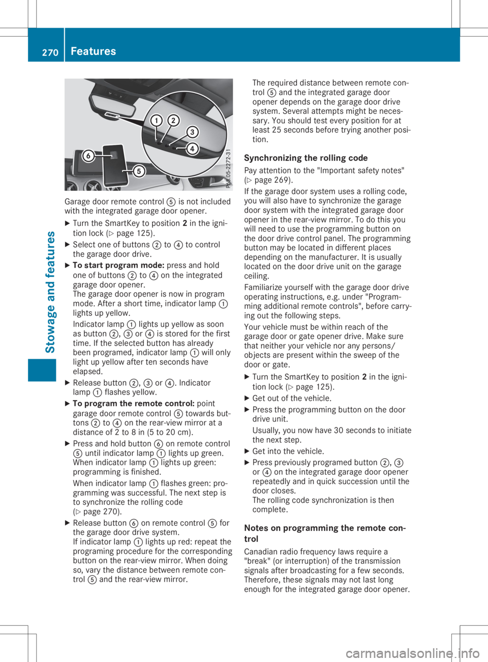 MERCEDES-BENZ GLA 2020  Owners Manual Garage
doorremotecon trol 0083 isno tinc luded
with theint egr atedgarag edoor opener.
X Turn theSm artKey toposit ion2in theign i-
tio nloc k(Y page 125).
X Sel ect oneof butt ons0044 to0085 tocon tr