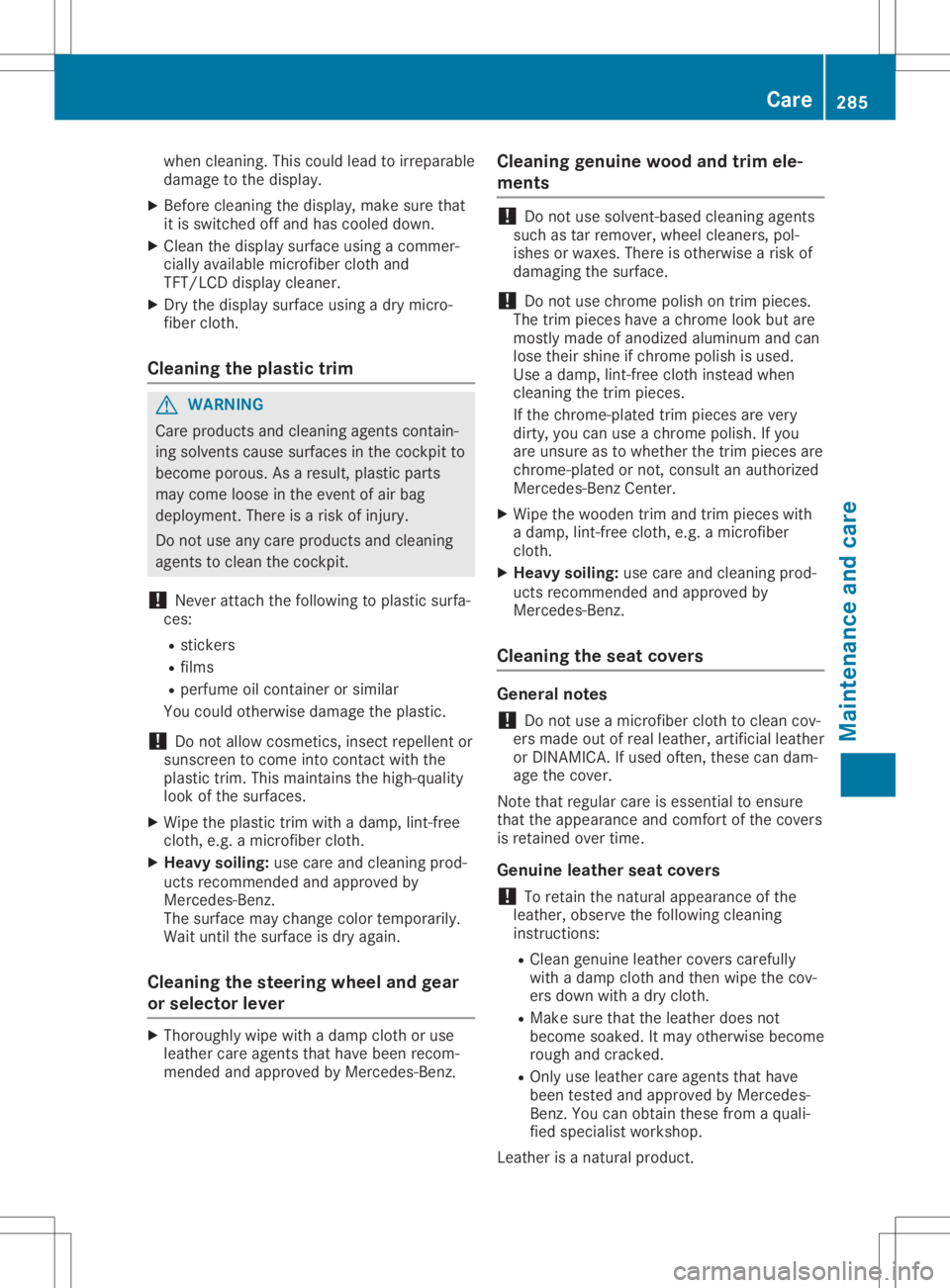MERCEDES-BENZ GLA 2020  Owners Manual when
cleaning.This could leadtoirre parable
damage tothedisplay.
X Bef ore clean ingthedisplay, makesure that
it is swit chedoff and hascooleddown .
X Clean thedisplay surface using acom mer-
cially a