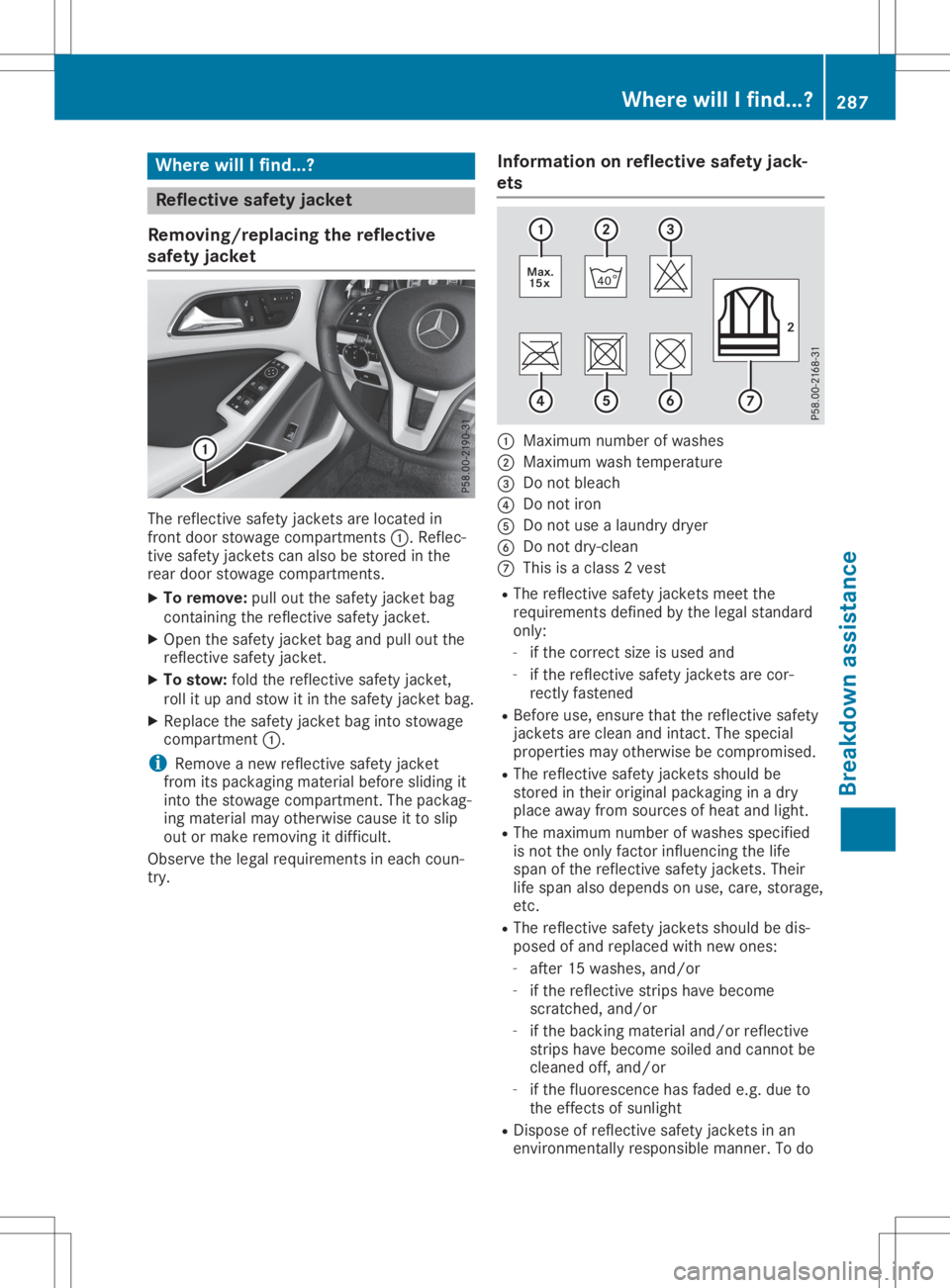 MERCEDES-BENZ GLA 2020  Owners Manual Where
willIfind...? Refle
ctive safety jacket
Removi ng/replac ingthe refle ctive
safety jacket The
refle ctive safetyjackets areloca tedin
front doorstowa gecompa rtments 0043.Reflec-
tive safetyjack