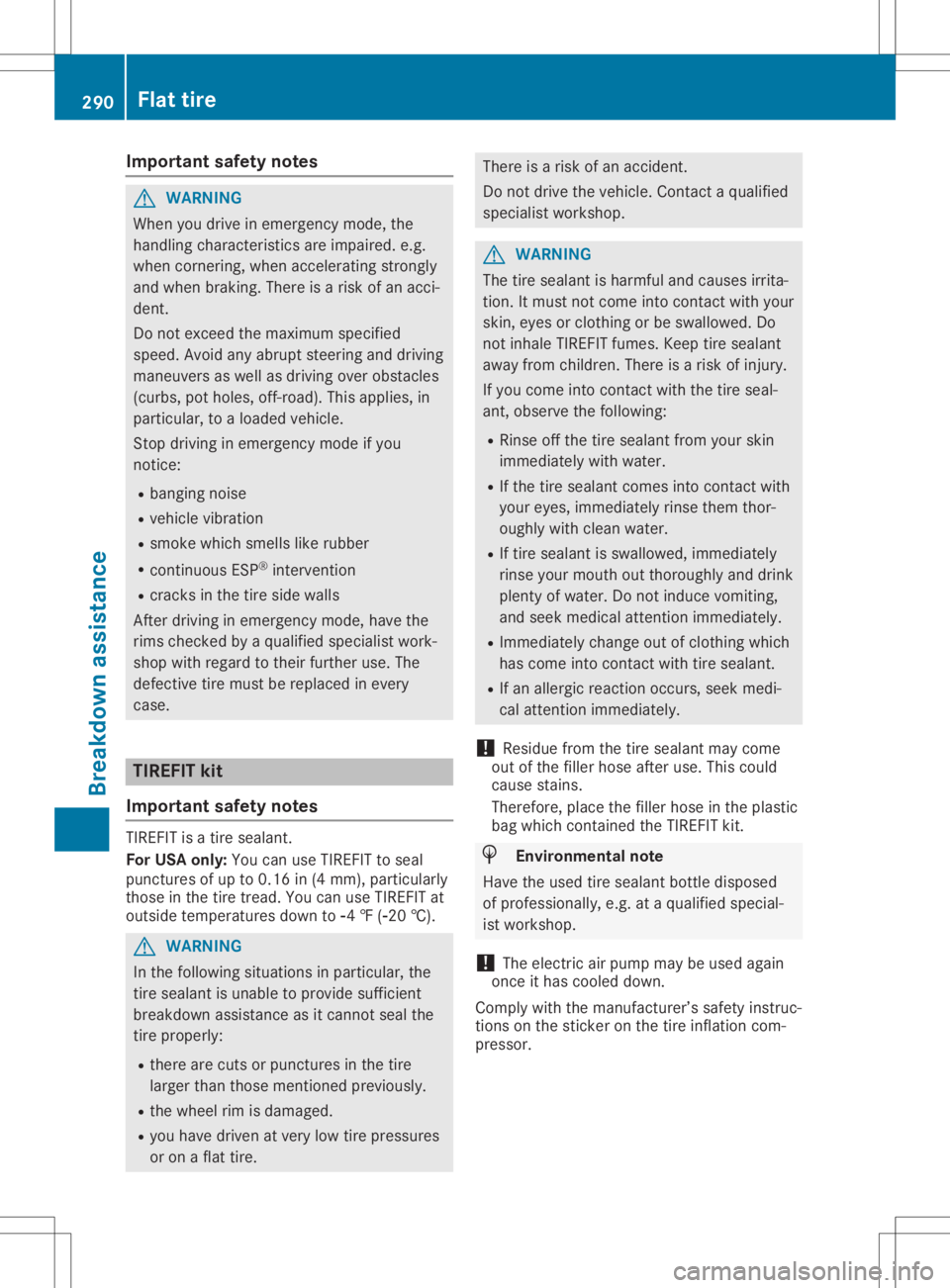 MERCEDES-BENZ GLA 2020  Owners Manual Imp
ortant safety notes G
WAR
NING
When youdrivein eme rgencymod e,the
han dlingch arac teris tics are impa ired.e. g.
when cornerin g,when acceler ating stron gly
and when braking.Ther eis aris kof a