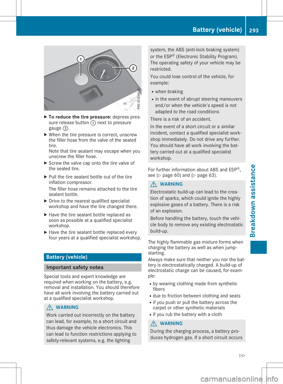 MERCEDES-BENZ GLA 2020  Owners Manual X
To reduc ethe tire pres sure :de pre sspre s-
su re release button 0043next topre ssu re
ga ug e0044.
X Whe nthe tire pressu reiscorr ect, unscrew
the fillerhos efrom thevalve ofthe sealed
tire .
No