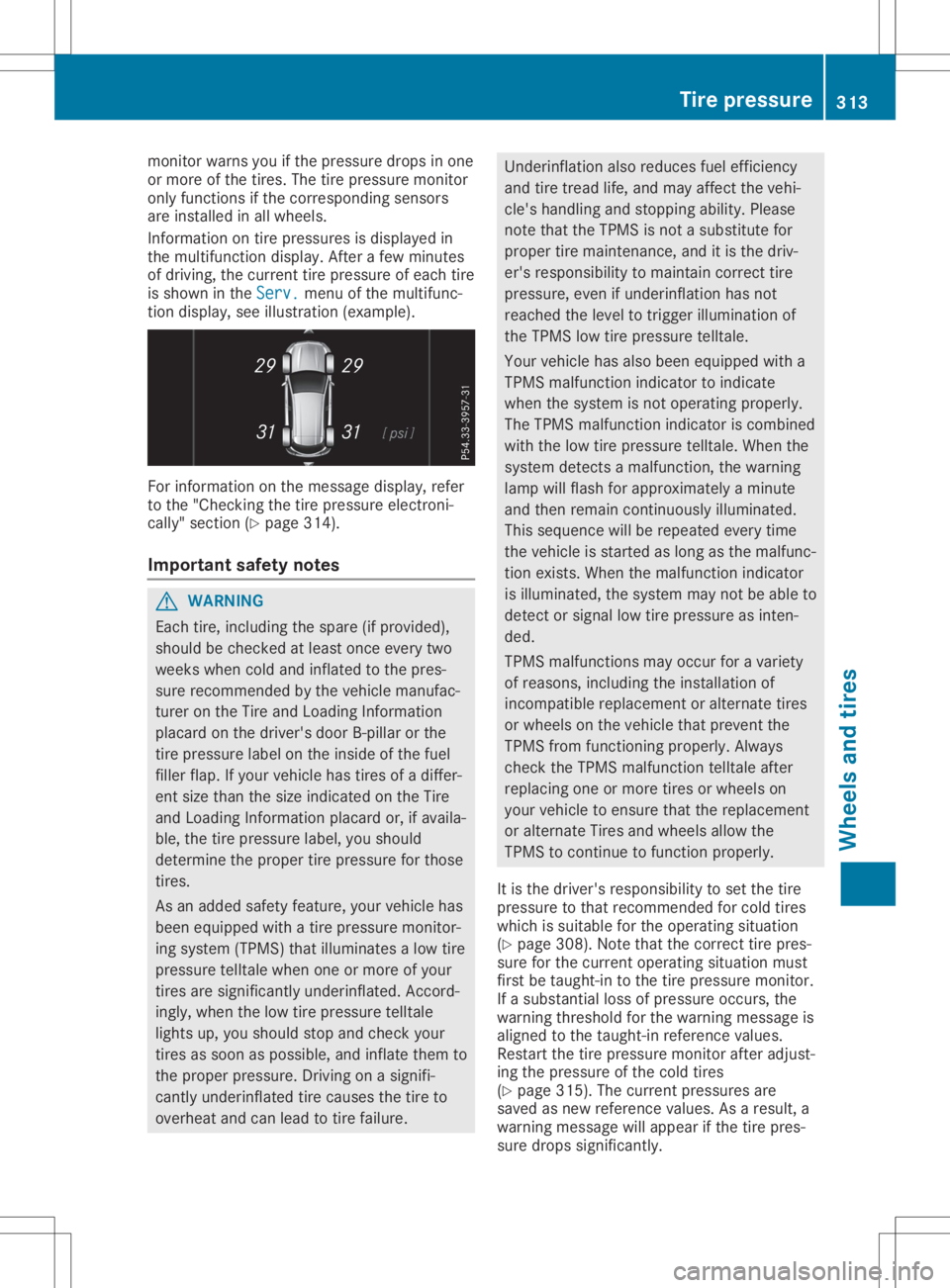 MERCEDES-BENZ GLA 2020  Owners Manual monitor
warnsyouifthe pressu redrops inone
or more ofthe tires. Thetirepressu remonitor
only functions ifthe correspondi ngsensors
are install edinall whee ls.
Information ontire pressu resisdisp laye