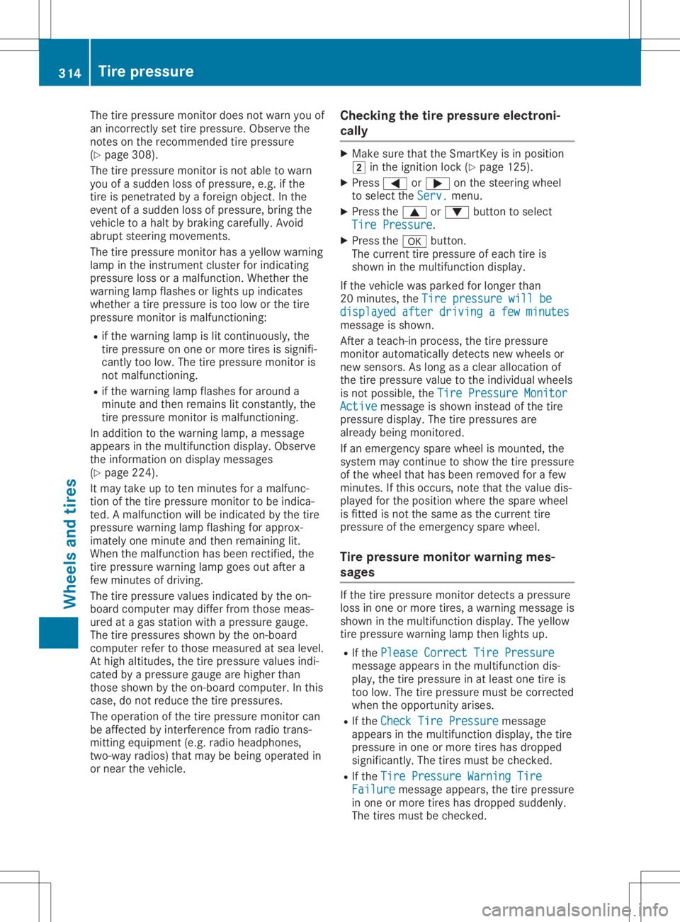 MERCEDES-BENZ GLA 2020  Owners Manual The
tirepressure monitordoes notwarn youof
an incorr ectlysettire pressure. Observethe
not eson the recomm endedtirepressure
(Y page 308).
The tirepressure monitorisnot able towarn
you ofasudden losso