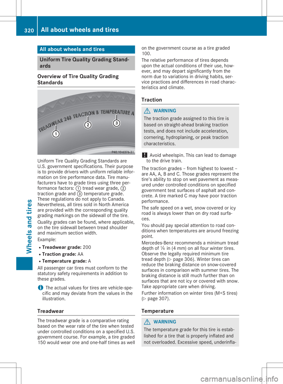 MERCEDES-BENZ GLA 2020  Owners Manual All
abou twheels andtires Unif
orm Tire Qua lityGr ad ing Stand -
ar ds
Over view ofTire Qua lityGr ad ing
St and ards Un
iform TireQuali tyGradi ngStand ards are
U. S. gov ernmen tspec ifications.The