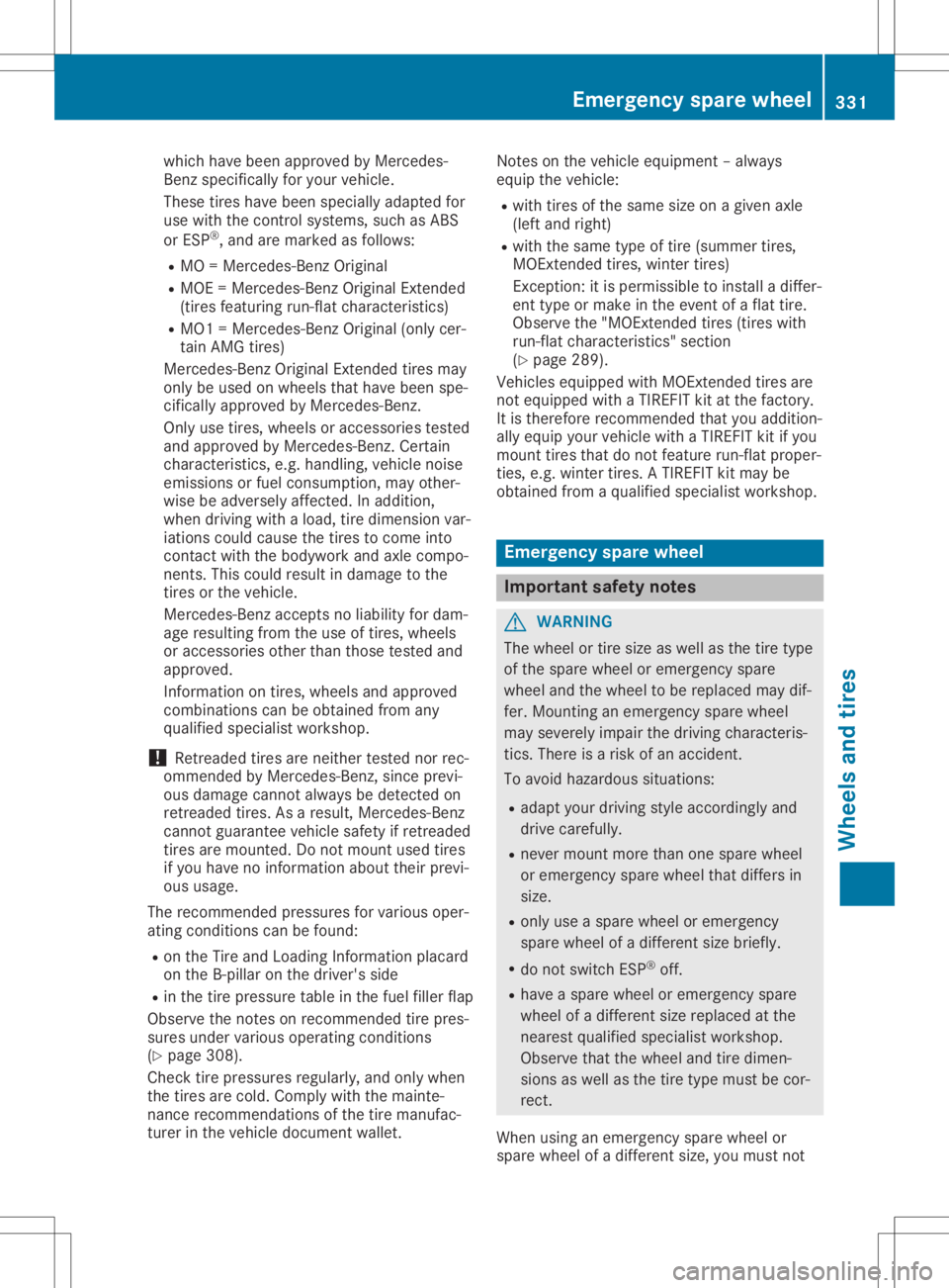 MERCEDES-BENZ GLA 2020  Owners Manual which
havebeen approv edbyMerc edes-
Ben zspec ifically foryour vehic le.
These tires have been speciallyadapte dfor
use with thecon trol syst ems, suchasABS
or ESP®
,and aremark edasfollo ws:
R MO =