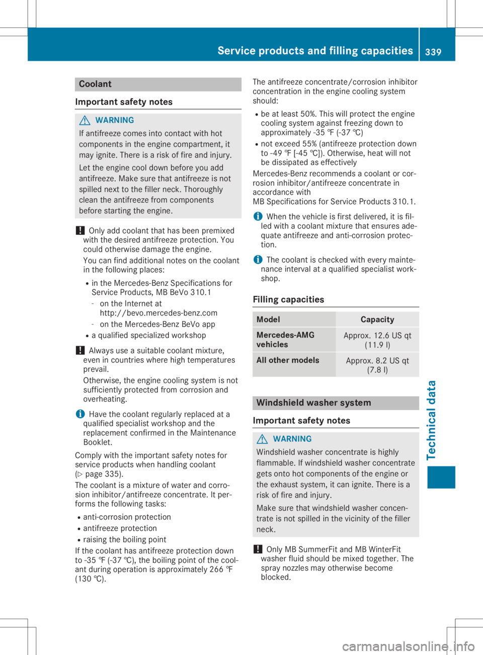 MERCEDES-BENZ GLA 2020  Owners Manual Coolan
t
Imp ortant safety notes G
WAR
NING
If ant ifreez ecom esintocon tactwit hhot
com ponents intheen gin ecom partmen t,it
may ignite.Ther eis aris kof fireand injury.
Let theen gin ecoo ldown be