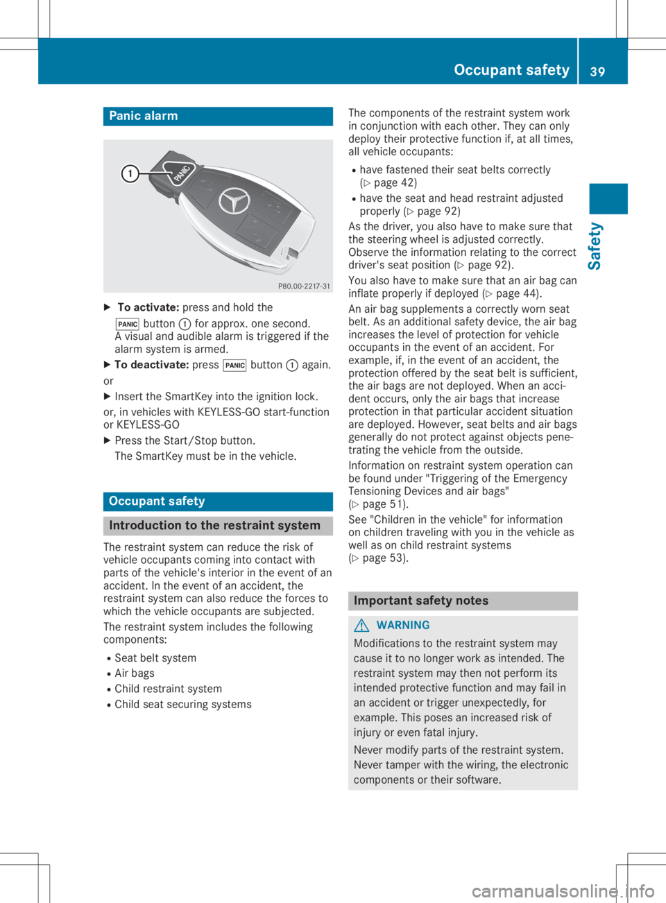 MERCEDES-BENZ GLA 2020  Owners Manual Panic
alarm X
To activate: pressandhold the
0033 button 0043for approx. onesecond.
A visual andaudib lealarm istriggered ifthe
alarm system isarmed.
X To deactivat e:press 0033button 0043again.
or X I