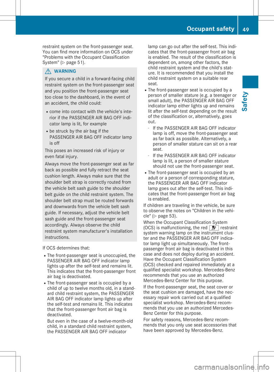 MERCEDES-BENZ GLA 2020  Owners Manual restrai
ntsystem onthe front-passenge rseat.
You canfind more informatio non OCS under
"Prob lemswiththeOccupa ntCla ssifi cation
System" (Ypag e51). G
WARNING
If you secure achild inaforwa rd