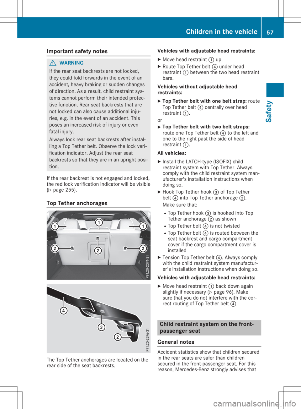 MERCEDES-BENZ GLA 2020  Owners Manual Imp
ortant safety notes G
WAR
NING
If th erear seat backrest sare notloc ked,
th ey could foldfor wards intheeve ntofan
acc iden t,heav ybrak ingorsudde nch ang es
of dire ction .As ares ult,ch ild re