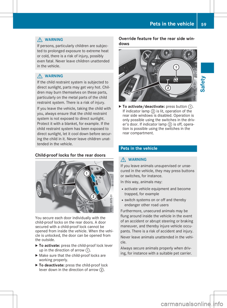 MERCEDES-BENZ GLA 2020  Owners Manual G
WARNING
If perso ns,particu larlychild renaresubjec-
ted toprolo nged exposu reto extreme heat
or cold, there isarisk ofinjury ,possi bly
even fatal.Never leavechild renunattended
in the vehicl e. G