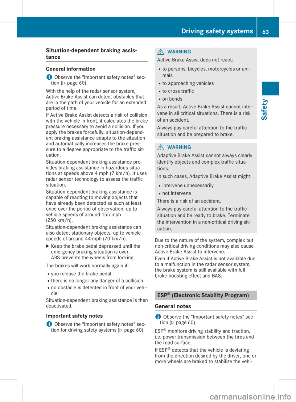 MERCEDES-BENZ GLA 2020  Owners Manual Situat
ion-dependent brakingassis-
tance General
informat ion
i Observe
the"Important safetynotes" sec-
tion (Ypage 60).
With thehelp ofthe radar sensor system,
Act ive Brake Assist candetect 