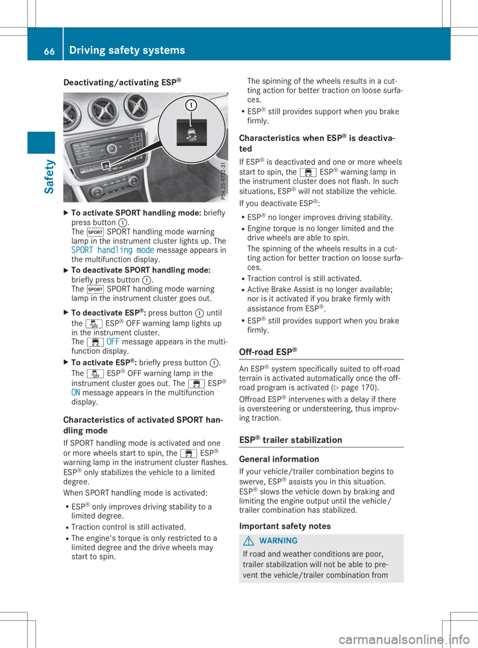 MERCEDES-BENZ GLA 2020  Owners Manual Deact
ivating/a ctivating ESP ® X
To act ivateSPO RThand ling mode: briefly
pre ssbut ton0043.
The 0074 SPORT handlingmod ewarn ing
lamp intheinst rum entclu ster ligh tsup. The
SPO RThandling mode S