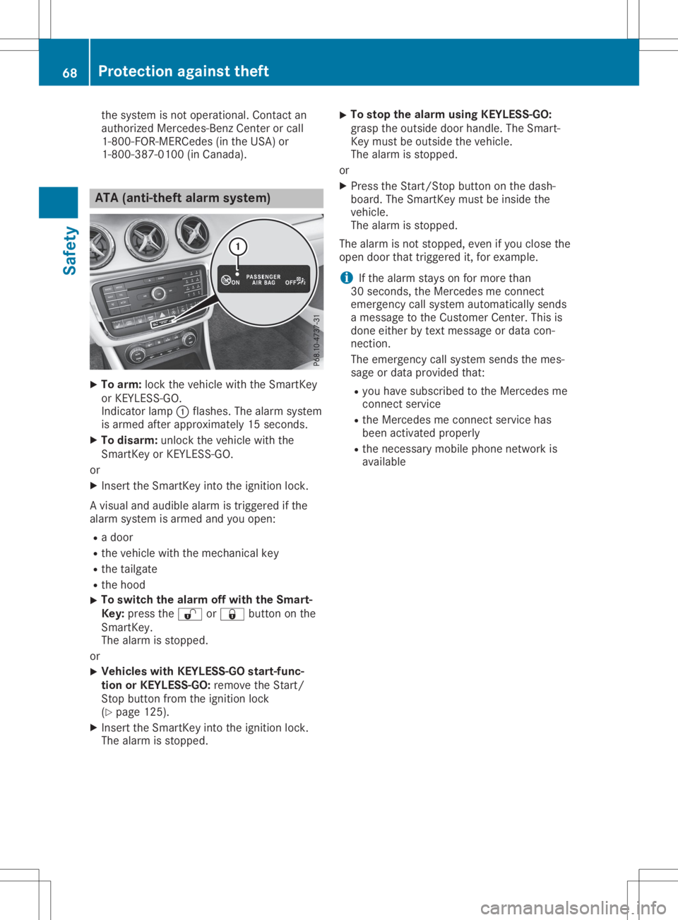 MERCEDES-BENZ GLA 2020  Owners Manual the
syste misnot opera tional .Co ntact an
au thor izedMe rced es-Benz Center orcal l
1-800 -FOR-MER Cedes(in the USA) or
1-800-38 7-0100(in Ca nad a). ATA
(anti-the ftalarm system) X
To arm: lock the