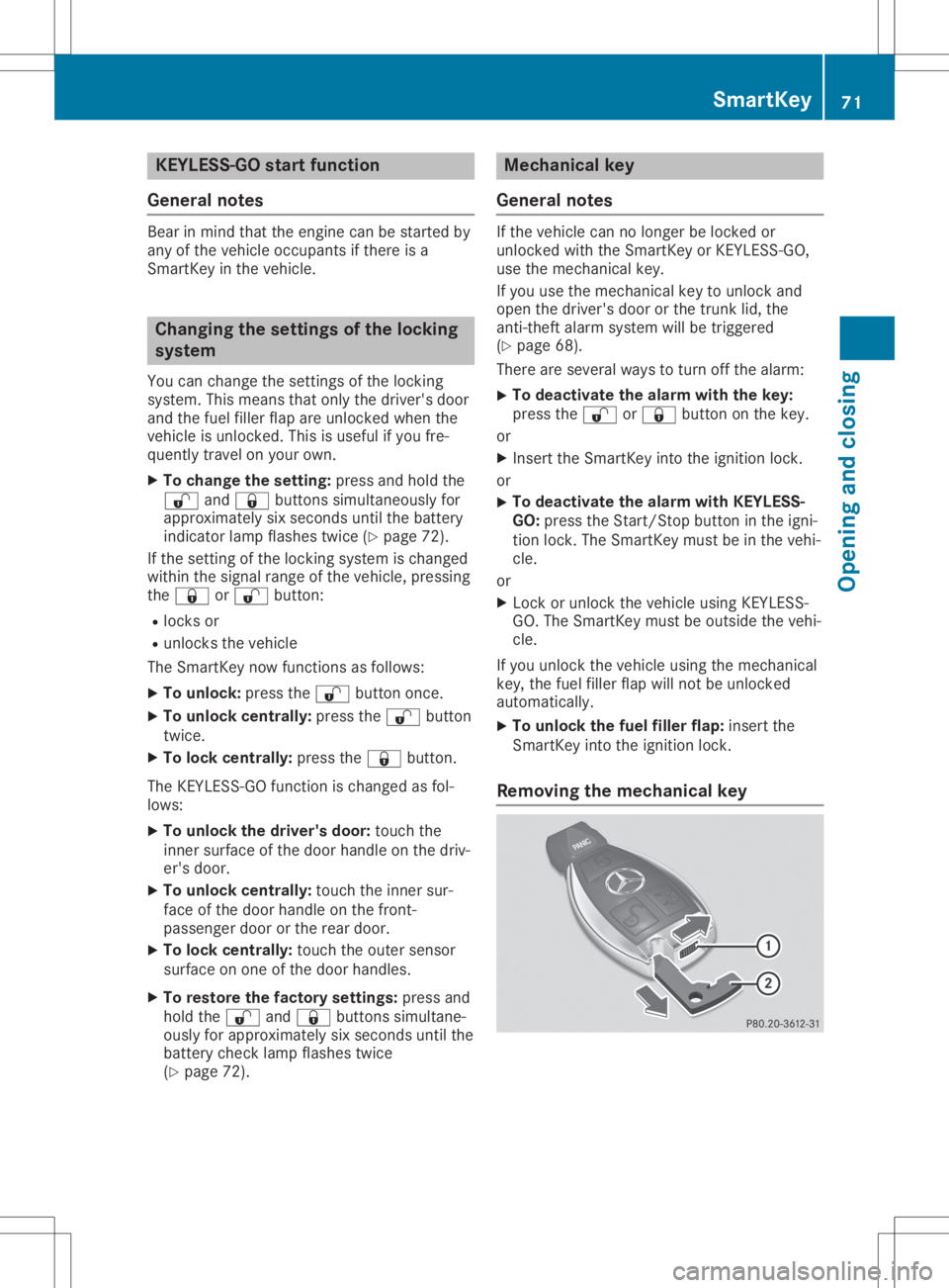 MERCEDES-BENZ GLA 2020  Owners Manual KEYLESS-
GOstar tfu nct ion
Gene ralnot es Be
ar inmin dth at theen gin ecan bestart ed by
any oftheveh icleoc cup antsif th ere isa
Sm artKey intheveh icle. Cha
nging theset tings ofthelocki ng
sys t