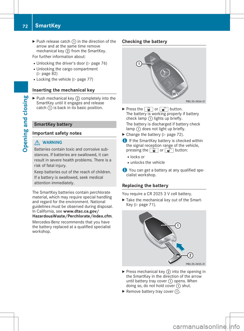 MERCEDES-BENZ GLA 2020  Owners Manual X
Push release catch0043 inthe direction ofthe
arrow andatthe same timeremove
mechanic alkey 0044from theSmart Key.
For further informationabout:
R Unlock ingthe driver's door(Ypage 76)
R Unlock i