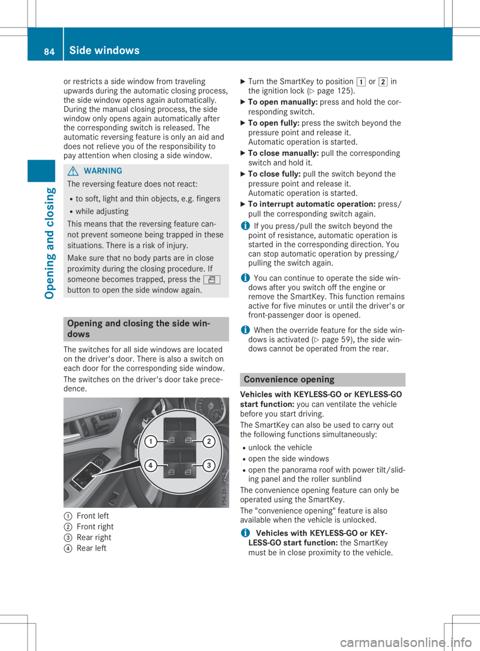 MERCEDES-BENZ GLA 2020  Owners Manual or
restric tsaside window fromtraveling
upwards duringtheautomatic closingprocess,
the side window opensagainautomatically.
During themanual closingprocess, theside
window onlyopens againautomatically