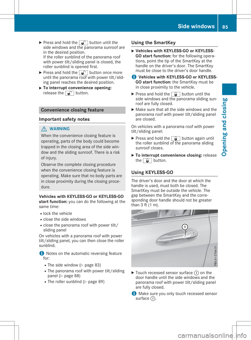 MERCEDES-BENZ GLA 2020  Owners Manual X
Press andhold the0036 button untilthe
side windows andthepanorama sunroofare
in the desired position.
If the roller sunblind ofthe panorama roof
with power tilt/sliding panelisclosed, the
roller sun
