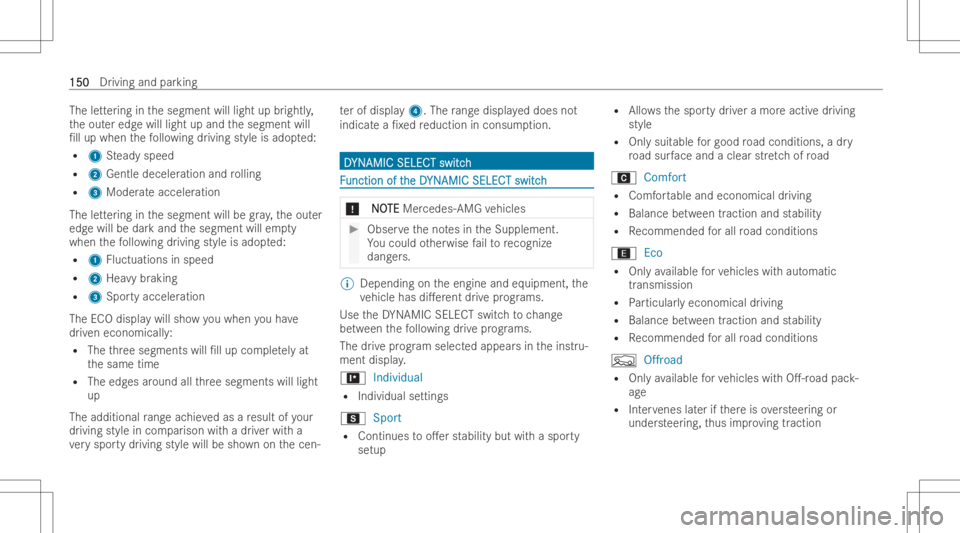 MERCEDES-BENZ GLA 2022 Owners Manual The
letter ing inthesegment willlight upbrightl y,
th eout eredg ewill light upand thesegment will
/ll up when thefo llo wing driving styleisadop ted:
R 1 Steady speed
R 2 Gentle deceler ationandroll MERCEDES-BENZ GLA 2022 Owners Manual The
letter ing inthesegment willlight upbrightl y,
th eout eredg ewill light upand thesegment will
/ll up when thefo llo wing driving styleisadop ted:
R 1 Steady speed
R 2 Gentle deceler ationandroll