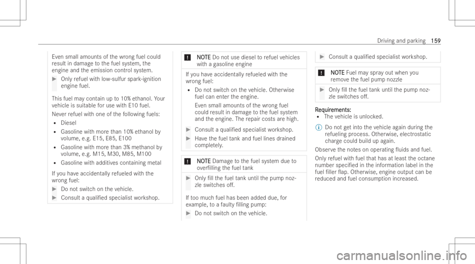MERCEDES-BENZ GLA 2022 Owners Manual Ev
en small amounts ofthewrong fuelcould
re sult indamag eto thefuel system, the
engine andtheemission controlsystem. #
Onlyre fuel with low- sulf urspar k-ignition
engine fuel.
This fuelmaycont ainup MERCEDES-BENZ GLA 2022 Owners Manual Ev
en small amounts ofthewrong fuelcould
re sult indamag eto thefuel system, the
engine andtheemission controlsystem. #
Onlyre fuel with low- sulf urspar k-ignition
engine fuel.
This fuelmaycont ainup