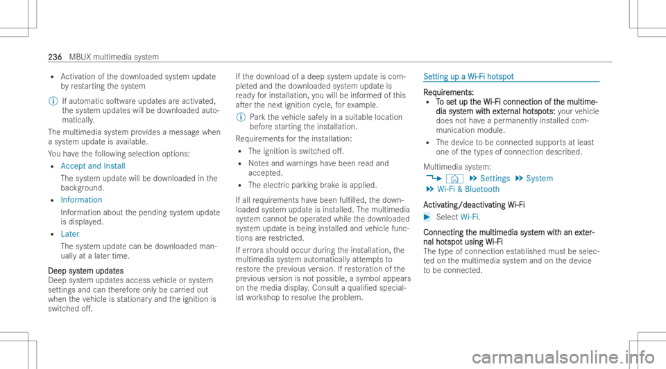 MERCEDES-BENZ GLA 2022 Owners Manual R
Activation ofthedo wnloaded system updat e
by restar ting thesy stem
% Ifaut omatic soTwareupdat esareactiv ated,
th esy stem updat eswill bedownloaded auto-
maticall y.
The multime diasystem prov MERCEDES-BENZ GLA 2022 Owners Manual R
Activation ofthedo wnloaded system updat e
by restar ting thesy stem
% Ifaut omatic soTwareupdat esareactiv ated,
th esy stem updat eswill bedownloaded auto-
maticall y.
The multime diasystem prov