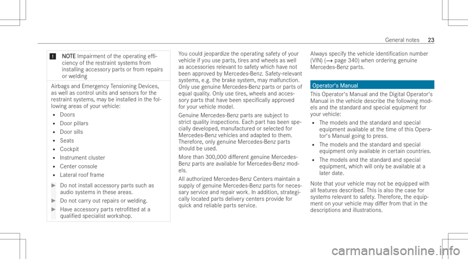 MERCEDES-BENZ GLA 2022 Owners Manual *
N N
O O
TE TE
Impai rment oftheoper ating e1-
ciency ofthere str aint system sfrom
inst alling acce ssorypar tsor from repair s
or we lding Airbags
andEmer gency Tensio ning Device s,
as wellas con MERCEDES-BENZ GLA 2022 Owners Manual *
N N
O O
TE TE
Impai rment oftheoper ating e1-
ciency ofthere str aint system sfrom
inst alling acce ssorypar tsor from repair s
or we lding Airbags
andEmer gency Tensio ning Device s,
as wellas con