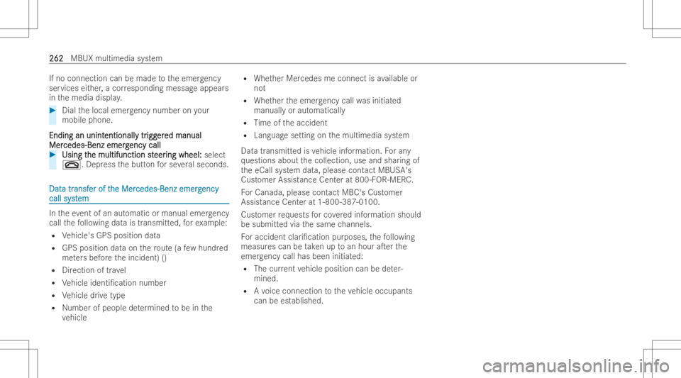 MERCEDES-BENZ GLA 2022 Owners Manual If
no conn ectioncan bemade totheemer gency
ser vice seit her ,a cor respond ingmessag eappear s
in themedia display. #
Dial thelocal emergency numb eron your
mobile phone.
Ending anunint Ending
anuni MERCEDES-BENZ GLA 2022 Owners Manual If
no conn ectioncan bemade totheemer gency
ser vice seit her ,a cor respond ingmessag eappear s
in themedia display. #
Dial thelocal emergency numb eron your
mobile phone.
Ending anunint Ending
anuni