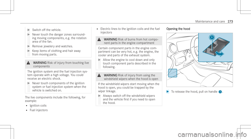 MERCEDES-BENZ GLA 2022 Owners Manual #
Switcho. theve hicle. #
Neverto uc hth edang erzones surround-
ing moving components, e.g.thero tation
ar ea ofthefa n. #
Remo vejewe leryand watches . #
Keep items ofclo thing and hair away
fr om MERCEDES-BENZ GLA 2022 Owners Manual #
Switcho. theve hicle. #
Neverto uc hth edang erzones surround-
ing moving components, e.g.thero tation
ar ea ofthefa n. #
Remo vejewe leryand watches . #
Keep items ofclo thing and hair away
fr om