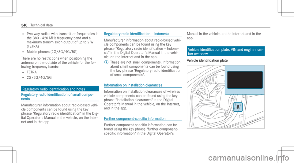 MERCEDES-BENZ GLA 2022 Owners Manual R
Two-w ayradios withtransmitt erfreq uencies in
th e380 -420 MHz freq uency bandanda
maximum transmission outputofup to2W
(TETRA)
R Mobile phones (2G/3G/4G/5G)
Ther ear eno restr iction swh en positi MERCEDES-BENZ GLA 2022 Owners Manual R
Two-w ayradios withtransmitt erfreq uencies in
th e380 -420 MHz freq uency bandanda
maximum transmission outputofup to2W
(TETRA)
R Mobile phones (2G/3G/4G/5G)
Ther ear eno restr iction swh en positi